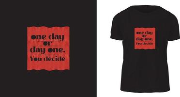 conceito de design de t-shirt, um dia ou um dia. você decide vetor