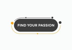 encontre o seu botão de paixão. encontre seu balão de fala de sinal de paixão. modelo de rótulo de banner da web. ilustração vetorial vetor
