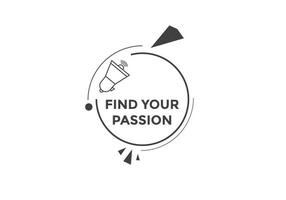 encontre o seu botão de paixão. encontre seu balão de fala de sinal de paixão. modelo de rótulo de banner da web. ilustração vetorial vetor