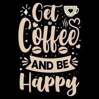 tomar café e ser feliz, citação de design de camiseta sobre café, camiseta de amante de café, elementos de café vetor