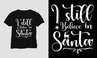 eu ainda acredito em papai noel - design de camiseta do dia de natal vetor