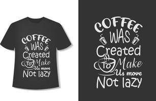 café foi criado para nos fazer mover não preguiçoso. design de t-shirt de café de tipografia. pronto para impressão. ilustração vetorial com desenhados à mão. vetor