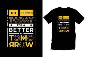 fazer algo hoje para um amanhã melhor. citações modernas inspirador inspirador legal tipografia na moda t-shirt preto design vector. vetor