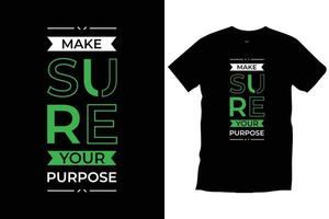 certifique-se de seu propósito. citações modernas inspirador inspirador legal tipografia na moda t-shirt preto design vector. vetor