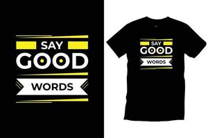 dizer boas palavras. citações modernas inspirador inspirador legal tipografia na moda t-shirt preto design vector. vetor