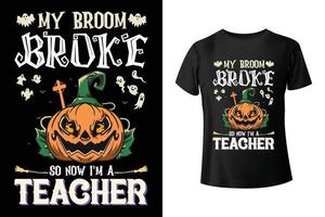 minha vassoura quebrou, então agora eu sou um professor - modelo de design de camiseta combo de halloween e professor vetor