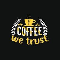 café em que confiamos. pode ser usado para design de moda de camiseta de café, tipografia de café, vestuário de juramento de café, vetores de camiseta, cartões de felicitações, mensagens e canecas