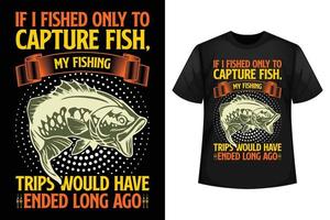 se eu pescasse apenas para capturar peixes, minhas viagens de pesca teriam terminado há muito tempo - modelo de design de camiseta de pesca vetor