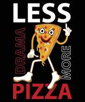 menos drama mais modelo de design de camiseta de vetor de pizza