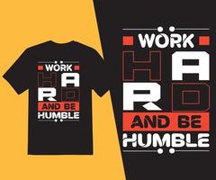 trabalhe duro e seja humilde camiseta, camiseta motivacional, camiseta dizendo positivo, citações, design de tipografia, vetor