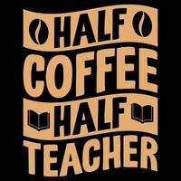 design de camiseta meio professor meio café grátis, citação motivacional de café, letras de café, vetor de xícara de café, ilustração