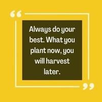 sempre faça o seu melhor. o que você planta agora, você colherá mais tarde. citação motivacional vetor