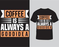 café é sempre uma boa idéia de design de t-shirt de tipografia de letras. download pro modelo de design de camiseta de amante de café vetor