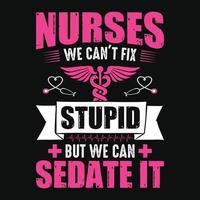 enfermeiras que não podemos consertar estúpido, mas podemos sedá-lo - enfermeira cita design de camiseta vetor