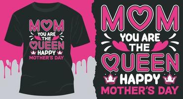 mãe você é a rainha feliz dia das mães t-shirt design. melhor design vetorial para camiseta do dia das mães vetor