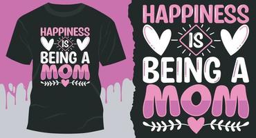 felicidade é ser um design de camiseta mãe. ideia de camiseta para melhor mãe