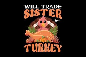 trocará a irmã pela turquia, design de camiseta do dia de ação de graças vetor