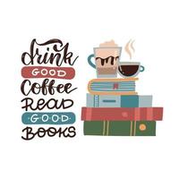 beba um bom café, leia bons livros - citação de letras. ilustração vetorial plana com pilha de livros e xícaras de café. citação de motivação vetor