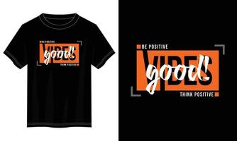 design de camiseta de tipografia de boas vibrações, design de camiseta de tipografia motivacional, design de camiseta com citações inspiradoras vetor