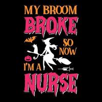 minha vassoura quebrou, então agora eu sou uma enfermeira - design de camiseta com citações de halloween, gráfico vetorial vetor