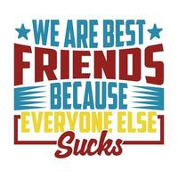 somos melhores amigos porque todo mundo é uma merda, o melhor dia da amizade motivacional e inspirador dizendo modelo de camiseta vetor