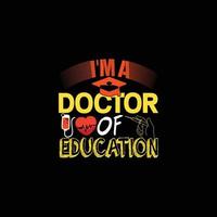eu sou um doutor em modelo de t-shirt de vetor de educação. gráficos vetoriais, design de tipografia médica ou camisetas. pode ser usado para imprimir canecas, designs de adesivos, cartões comemorativos, pôsteres, bolsas e camisetas.