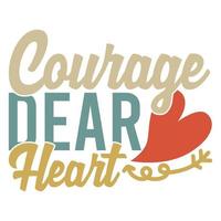coragem querido coração, amor coração modelo de camiseta de presente de dia dos namorados ditado motivacional e inspirador vetor