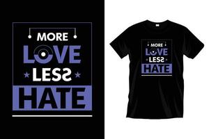 mais amor menos ódio .. design de camiseta de tipografia inspiradora para estampas, vestuário, vetor, arte, ilustração, tipografia, pôster, modelo, design de camiseta preta na moda. vetor