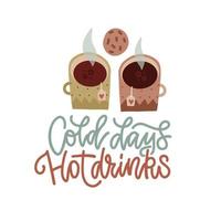 bebidas quentes de dias frios - conceito de citação de letras. cartaz de inverno tipográfico aconchegante. estilo hygge fofo. duas bebidas quentes em canecas com biscoito. ilustração vetorial desenhada de mão plana. vetor