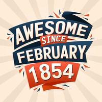 incrível desde fevereiro de 1854. nascido em fevereiro de 1854 design de vetor de citação de aniversário