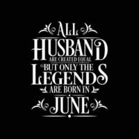 todos os maridos são criados iguais, mas apenas as lendas nascem. vetor de design tipográfico de aniversário e aniversário de casamento. vetor livre