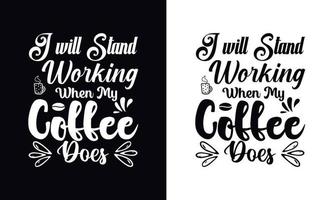 ficarei trabalhando quando meu café terminar. modelo de design de camiseta de café vetorial tipografia vetor
