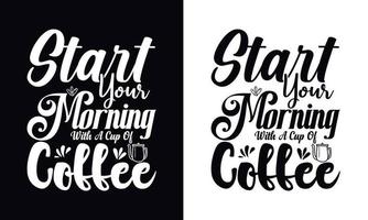 comece sua manhã com uma xícara de café. modelo de design de camiseta de café vetorial tipografia vetor