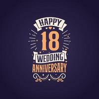 feliz 18º aniversário de casamento design de letras de citação. Design de tipografia de comemoração de aniversário de 18 anos. vetor