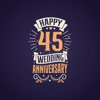 feliz 45º aniversário de casamento design de letras de citação. Design de tipografia de comemoração de aniversário de 45 anos.
