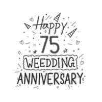 75 anos de celebração de aniversário mão desenho tipografia. feliz 75º aniversário de casamento letras de mão vetor