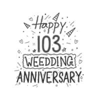 103 anos de celebração de aniversário mão desenho tipografia. feliz 103º aniversário de casamento letras de mão vetor