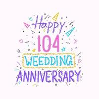 feliz 104º aniversário de casamento letras de mão. 104 anos de celebração de aniversário mão desenho tipografia design vetor