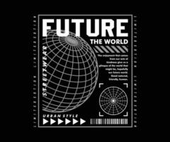 futuro o mundo, design gráfico de moda para roupas criativas, design de camisetas de streetwear e estilo urbano, moletons, etc. vetor