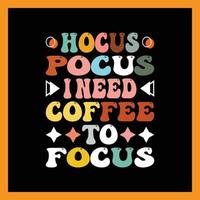 hocus pocus eu preciso de café para focar o design da camiseta. vetor