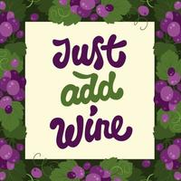 basta adicionar o vinho. letras vetoriais caligráficas desenhadas à mão. design de tipografia na moda em um quadro de uvas vermelhas e folhas de videira. vetor