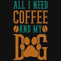 tudo que eu preciso de café e meu design de camiseta de cachorro vetor