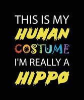 este é o meu traje humano eu sou realmente um hipopótamo. design de camiseta engraçada. vetor