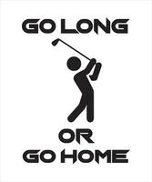vá longe ou vá para casa - design de camiseta de golfe, vetor