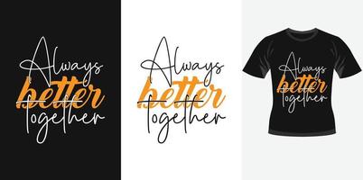 sempre melhor juntos design de tipografia motivacional moderno para design de cartaz de design de camiseta de impressão de camiseta vetor