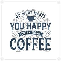 faça o que te faz feliz, beba mais café vetor