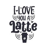 eu te amo um café com leite. design de letras de citações de café. vetor