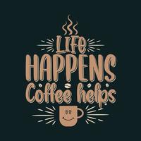 a vida acontece o café ajuda. design de letras de citações de café. vetor
