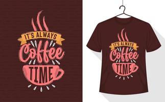 é sempre hora do café, design de camiseta com letras de citação de café vetor