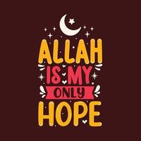 allah é minha única esperança - design de letras de religião muçulmana. vetor